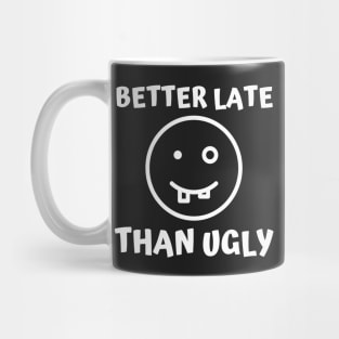 Better Late Than Ugly Mug